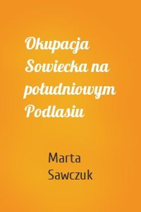 Okupacja Sowiecka na południowym Podlasiu