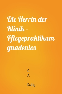 Die Herrin der Klinik - Pflegepraktikum gnadenlos