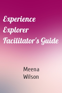 Experience Explorer Facilitator's Guide