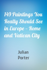 149 Paintings You Really Should See in Europe — Rome and Vatican City