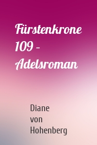 Fürstenkrone 109 – Adelsroman