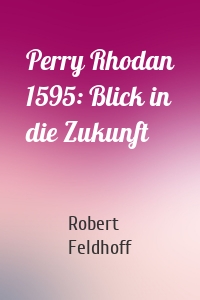 Perry Rhodan 1595: Blick in die Zukunft