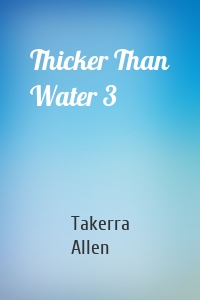 Thicker Than Water 3