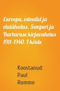 Euroopa, esteedid ja elulähedus. Semperi ja Barbaruse kirjavahetus 1911–1940. I köide