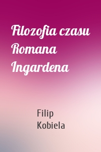 Filozofia czasu Romana Ingardena