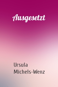 Ausgesetzt
