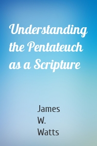 Understanding the Pentateuch as a Scripture