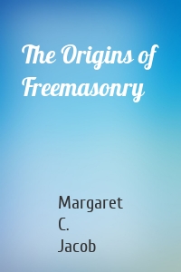 The Origins of Freemasonry