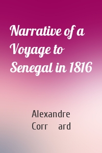 Narrative of a Voyage to Senegal in 1816