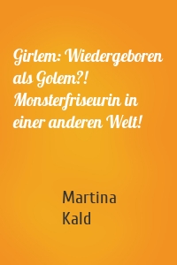 Girlem: Wiedergeboren als Golem?! Monsterfriseurin in einer anderen Welt!