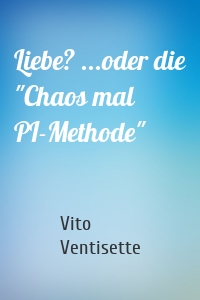 Liebe? ...oder die "Chaos mal PI-Methode"