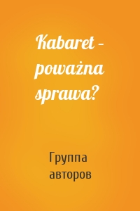 Kabaret – poważna sprawa?