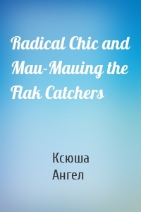 Radical Chic and Mau-Mauing the Flak Catchers