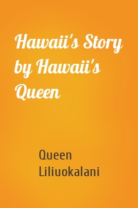 Hawaii's Story by Hawaii's Queen