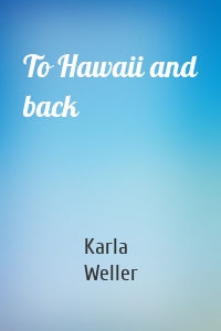 To Hawaii and back