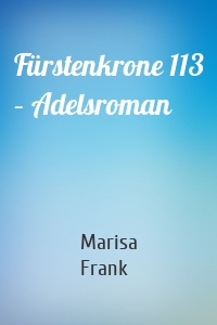 Fürstenkrone 113 – Adelsroman