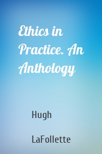 Ethics in Practice. An Anthology