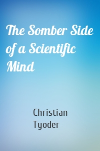 The Somber Side of a Scientific Mind