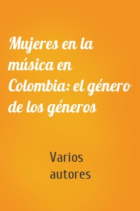 Mujeres en la música en Colombia: el género de los géneros
