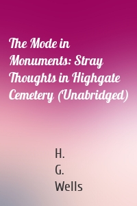 The Mode in Monuments: Stray Thoughts in Highgate Cemetery (Unabridged)