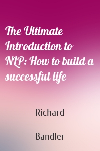 The Ultimate Introduction to NLP: How to build a successful life