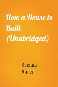 How a House is Built (Unabridged)