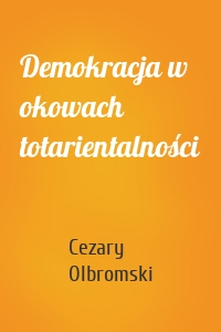 Demokracja w okowach totarientalności