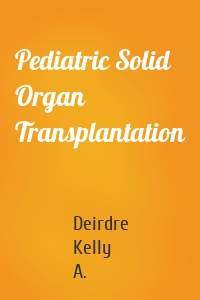 Pediatric Solid Organ Transplantation