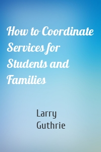 How to Coordinate Services for Students and Families
