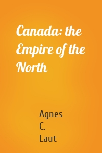 Canada: the Empire of the North