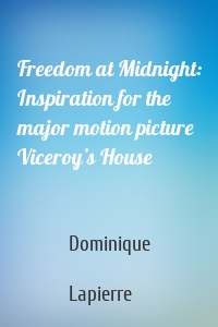 Freedom at Midnight: Inspiration for the major motion picture Viceroy’s House