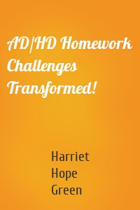 AD/HD Homework Challenges Transformed!