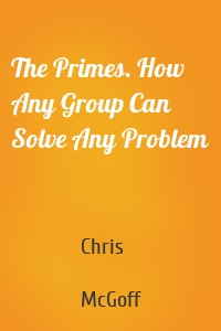 The Primes. How Any Group Can Solve Any Problem