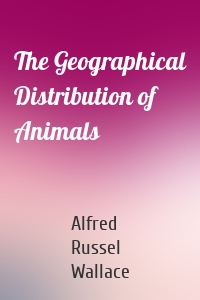 The Geographical Distribution of Animals