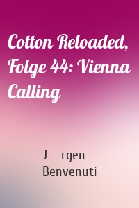 Cotton Reloaded, Folge 44: Vienna Calling