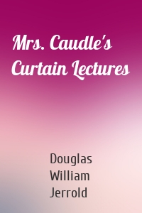 Mrs. Caudle's Curtain Lectures