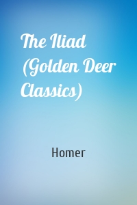 The Iliad (Golden Deer Classics)