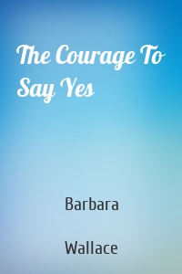 The Courage To Say Yes