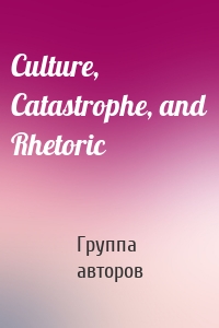 Culture, Catastrophe, and Rhetoric