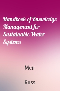 Handbook of Knowledge Management for Sustainable Water Systems