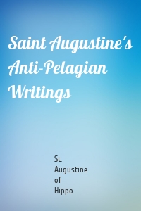 Saint Augustine's Anti-Pelagian Writings