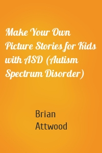 Make Your Own Picture Stories for Kids with ASD (Autism Spectrum Disorder)