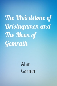 The Weirdstone of Brisingamen and The Moon of Gomrath