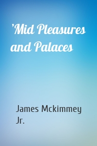 ’Mid Pleasures and Palaces
