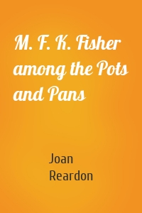 M. F. K. Fisher among the Pots and Pans