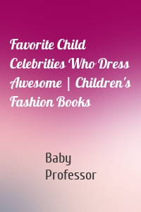Favorite Child Celebrities Who Dress Awesome | Children's Fashion Books