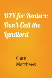DIY for Renters: Don't Call the Landlord