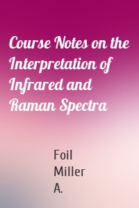 Course Notes on the Interpretation of Infrared and Raman Spectra