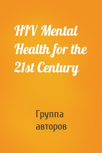 HIV Mental Health for the 21st Century