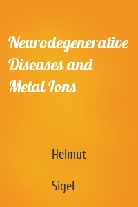 Neurodegenerative Diseases and Metal Ions